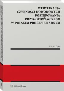 Okładka książki Weryfikacja czynności dowodowych postępowania przygotowawczego w polskim procesie karnym