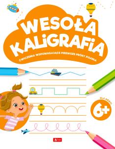 Wesoła kaligrafia 6+. Autor: Opracowanie zbiorowe. Multiszop.pl Okładka książki Wesoła kaligrafia 6+