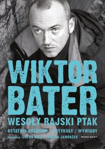 Wesoły rajski ptak. Ostatnia rozmowa. Artykuły. Wywiady - uszkodzone. Autor: Wiktor Bater, Jarema Jamrożek. Multiszop.pl Okładka książki Wesoły rajski ptak. Ostatnia rozmowa. Artykuły. Wywiady - uszkodzone