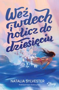 Weź wdech i policz do dziesięciu. Autor: Natalia Sylvester. Multiszop.pl Okładka książki Weź wdech i policz do dziesięciu