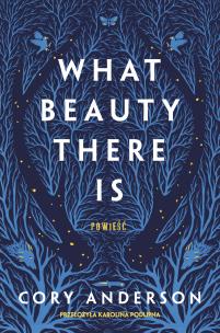 What beauty there is. Autor: Anderson Cory. Multiszop.pl Okładka książki What beauty there is