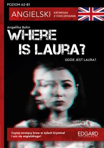 Where is Laura?- Angielski Kryminał z ćwiczeniami. Poziom A2-B1. Autor: Angelika Bohn, Marcin Frankiewicz. Multiszop.pl Okładka książki Where is Laura?- Angielski Kryminał z ćwiczeniami. Poziom A2-B1
