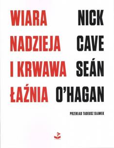 Wiara, nadzieja i krwawa łaźnia. Autor: Nick Cave, O'Hagan Seán. Multiszop.pl Okładka książki Wiara, nadzieja i krwawa łaźnia