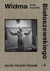 Okładka książki Widma Białoszewskiego. Głos - Teatr - Trans