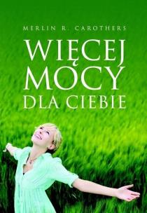 Więcej mocy dla Ciebie. Autor: Merlin R. Carothers. Multiszop.pl Okładka książki Więcej mocy dla Ciebie