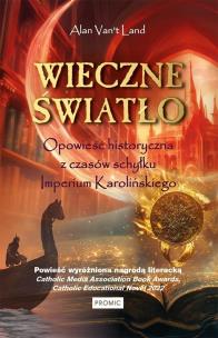Wieczne światło. Opowieść historyczna z czasów.... Autor: Alan Van't Land. Multiszop.pl Okładka książki Wieczne światło. Opowieść historyczna z czasów...