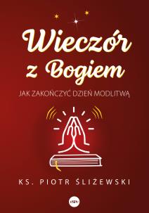 Wieczór z Bogiem. Autor: Ks. Piotr Śliżewski. Multiszop.pl Okładka książki Wieczór z Bogiem