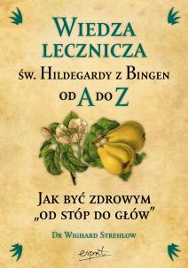 Okładka książki Wiedza lecznicza św. Hildegardy z Bingen od A do Z