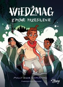 Wiedźmag T.3 Zimowe przesilenie. Autor: Ostertag Molly, Kaja Makowska, Magdalena Wołoszyn. Multiszop.pl Okładka książki Wiedźmag T.3 Zimowe przesilenie
