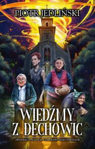 Wiedźmy z Dechowic. Autor: Piotr Jedliński. Multiszop.pl Okładka książki Wiedźmy z Dechowic