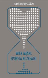 Okładka książki Wiek męski: epopeja rozkładu