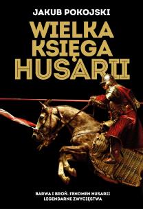 Wielka księga husarii. Autor: Jakub Pokojski. Multiszop.pl Okładka książki Wielka księga husarii