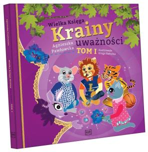 Wielka Księga Krainy uważności. Tom 1. Autor: Pawłowska Agnieszka. Multiszop.pl Okładka książki Wielka Księga Krainy uważności. Tom 1