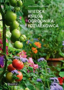 Wielka księga ogrodnika i działkowca. Praktyczny poradnik. Autor: Wolfgang Kawollek. Multiszop.pl Okładka książki Wielka księga ogrodnika i działkowca. Praktyczny poradnik