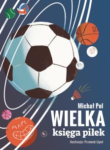 Wielka księga piłek. Autor: Michał Polak. Multiszop.pl Okładka książki Wielka księga piłek