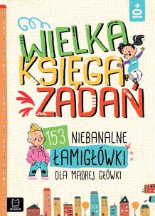 Okładka książki Wielka księga zadań. 153 niebanalne łamigłówki dla mądrej główki