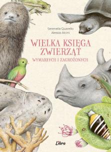 Wielka księga zwierząt wymarłych i zagrożonych. Autor: Serenella Quarello, Alessio Alcini. Multiszop.pl Okładka książki Wielka księga zwierząt wymarłych i zagrożonych