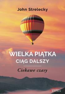 Wielka Piątka. Ciąg dalszy. Ciekawe czasy. Autor: John Strelecky. Multiszop.pl Okładka książki Wielka Piątka. Ciąg dalszy. Ciekawe czasy
