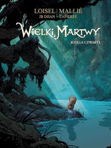 Wielki Martwy księga czwarta. Autor: Loisel Regis, Jean-Blaise Djian. Multiszop.pl Okładka książki Wielki Martwy księga czwarta