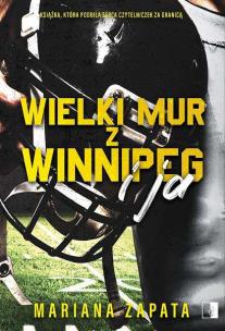 Wielki Mur z Winnipeg i ja. Autor: Mariana Zapata. Multiszop.pl Okładka książki Wielki Mur z Winnipeg i ja