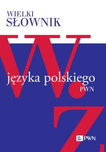 Okładka książki Wielki słownik języka polskiego. W-Ż
