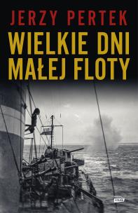 Wielkie dni małej floty. Autor: Jerzy Pertek. Multiszop.pl Okładka książki Wielkie dni małej floty