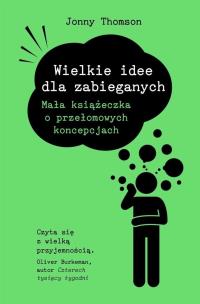 Wielkie idee dla zabieganych. Autor: Jonny Thomson. Multiszop.pl Okładka książki Wielkie idee dla zabieganych