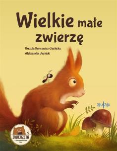 Wielkie małe zwierzę. Autor: Urszula Kuncewicz-Jasińska. Multiszop.pl Okładka książki Wielkie małe zwierzę