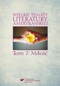 Wielkie tematy literatury amerykańskiej T.7. Autor: red. Sonia Caputa, red. Agnieszka Woźniakowska. Multiszop.pl Okładka książki Wielkie tematy literatury amerykańskiej T.7