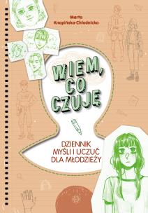 Wiem, co czuję. Dziennik myśli i uczuć dla.... Autor: Marta Karpińska-Chłodnicka. Multiszop.pl Okładka książki Wiem, co czuję. Dziennik myśli i uczuć dla...