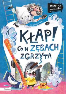 Wiem i ja. Kłap! Co w zębach zgrzyta. Autor: Czerwińska-Rydel Anna. Multiszop.pl Okładka książki Wiem i ja. Kłap! Co w zębach zgrzyta