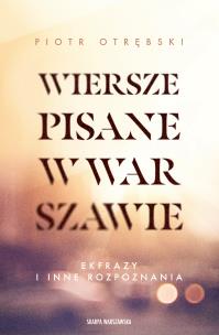 Okładka książki Wiersze pisane w Warszawie. Ekfrazy i inne rozpoznania