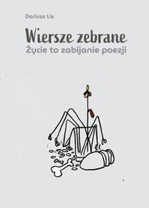 Okładka książki Wiersze zebrane. Życie to zabijanie poezji