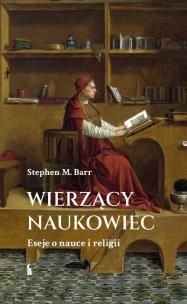 Okładka książki Wierzący naukowiec. Eseje o nauce i religii