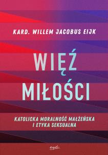 Okładka książki Więź miłości. Katolicka moralność małżeńska i etyka seksualna