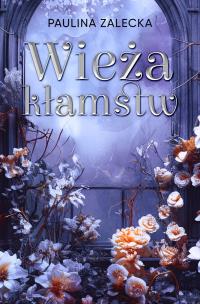 Wieża kłamstw. Autor: Paulina Zalecka. Multiszop.pl Okładka książki Wieża kłamstw