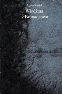 Wieźma z Bronaczowa. Autor: Agata Kasiak. Multiszop.pl Okładka książki Wieźma z Bronaczowa