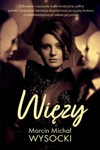 Więzy. Autor: Marcin Michał Wysocki. Multiszop.pl Okładka książki Więzy