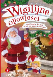 Wigilijne opowieści, czyli historie dla tych, co... Autor: Grabowska Aneta. Multiszop.pl Okładka książki Wigilijne opowieści, czyli historie dla tych, co..