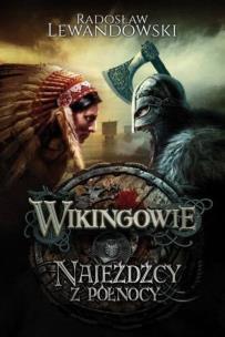 Wikingowie Najeźdźcy z Północy. Autor: Lewandowski Radosław. Multiszop.pl Okładka książki Wikingowie Najeźdźcy z Północy