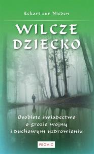 Wilcze dziecko. Osobiste świadectwo o grozie wojny. Autor: Eckart zur Nieden. Multiszop.pl Okładka książki Wilcze dziecko. Osobiste świadectwo o grozie wojny
