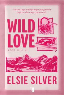Wild Love. Rose Hill. Tom 1. Autor: Silver Elsie. Multiszop.pl Okładka książki Wild Love. Rose Hill. Tom 1