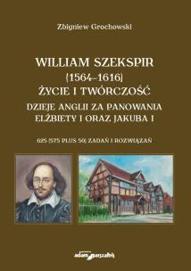 William Szekspir (1564-1616). Życie i twórczość. Dzieje Anglii za panowania Elżbiety I oraz Jakuba I. Autor: Grochowski Zbigniew. Multiszop.pl Okładka książki William Szekspir (1564-1616). Życie i twórczość. Dzieje Anglii za panowania Elżbiety I oraz Jakuba I