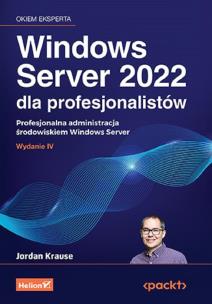 Windows Server 2022 dla profesjonalistów. Profesjonalna administracja środowiskiem Windows Server wyd. 4. Autor: Jordan Krause. Multiszop.pl Okładka książki Windows Server 2022 dla profesjonalistów. Profesjonalna administracja środowiskiem Windows Server wyd. 4