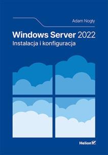 Windows Server 2022. Instalacja i konfiguracja. Autor: Adam Nogły. Multiszop.pl Okładka książki Windows Server 2022. Instalacja i konfiguracja