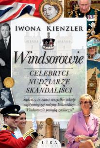 Windsorowie. Celebryci, nudziarze, skandaliści wyd. 2023. Autor: Iwona Kienzler. Multiszop.pl Okładka książki Windsorowie. Celebryci, nudziarze, skandaliści wyd. 2023
