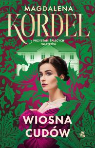 Wiosna cudów. Przystań śpiących wiatrów. Tom 1. Autor: Magdalena Kordel. Multiszop.pl Okładka książki Wiosna cudów. Przystań śpiących wiatrów. Tom 1
