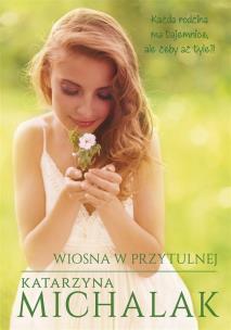 Wiosna w Przytulnej. Autor: Katarzyna Michalak. Multiszop.pl Okładka książki Wiosna w Przytulnej