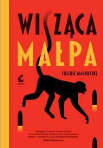 Wisząca małpa. Autor: Juliusz Machulski. Multiszop.pl Okładka książki Wisząca małpa