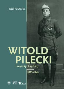 Witold Pilecki lovassági kapitány 1901–1948. Autor: Pawłowicz Jacek. Multiszop.pl Okładka książki Witold Pilecki lovassági kapitány 1901–1948